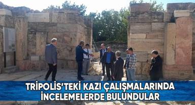 Tripolis’teki Kazı Çalışmalarında İncelemelerde Bulundular
