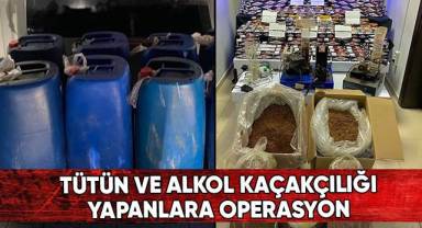 Tütün ve alkol kaçakçılığı yapanlara operasyon