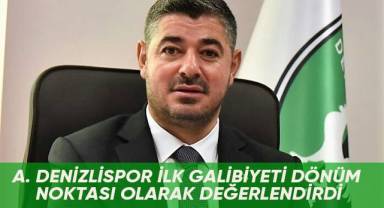 A. Denizlispor ilk galibiyeti dönüm noktası olarak değerlendirdi