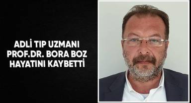 Adli tıp uzmanı Prof. Dr. Boz hayatını kaybetti