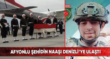 Afyonlu şehidin naaşı Denizli’ye ulaştı