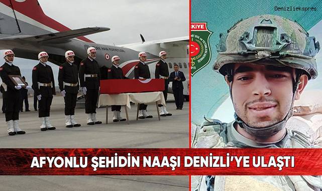 Afyonlu şehidin naaşı Denizli’ye ulaştı