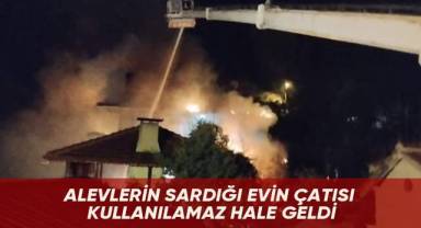Alevlerin sardığı evin çatısı kullanılamaz hale geldi