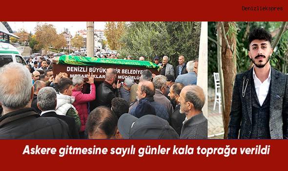 Askere gitmesine sayılı günler kala toprağa verildi