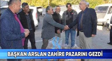 Başkan Arslan Zahire Pazarını Gezdi