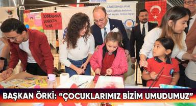 Başkan Örki “Çocuklarımız bizim umudumuz”