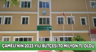 Çameli’nin 2023 yılı bütçesi 70 milyon TL oldu