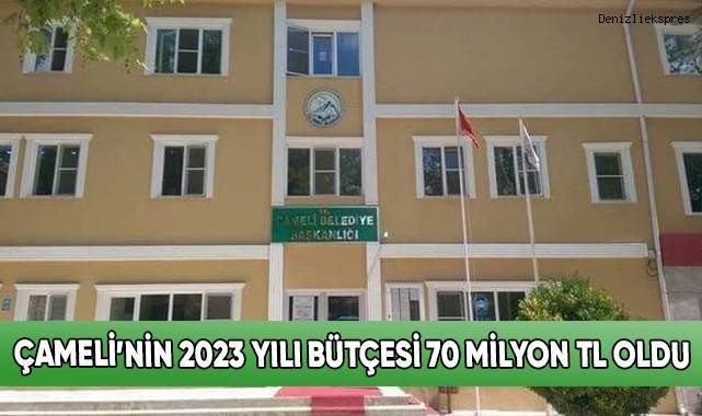Çameli’nin 2023 yılı bütçesi 70 milyon TL oldu