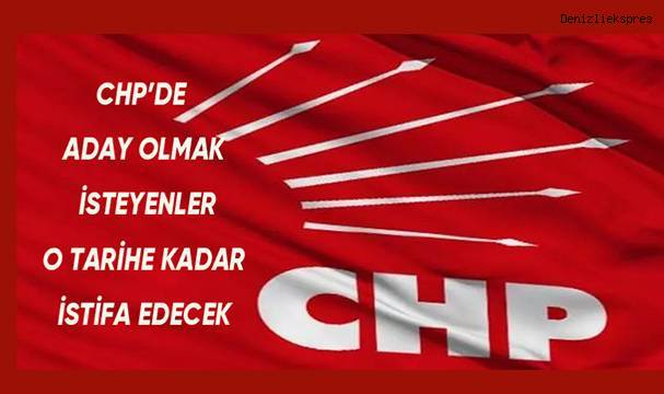 CHP'de aday olmak isteyenler o tarihe kadar istifa edecek