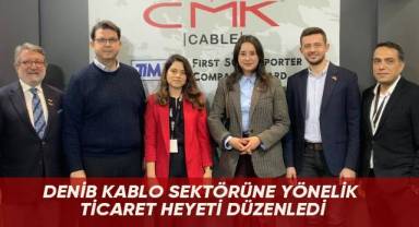 DENİB kablo sektörüne yönelik ticaret heyeti düzenledi
