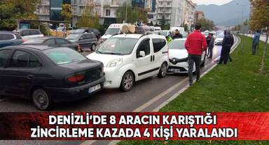 Denizli’de 8 aracın karıştığı zincirleme kazada 4 kişi yaralandı