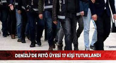 Denizli’de FETÖ üyesi 17 kişi tutuklandı