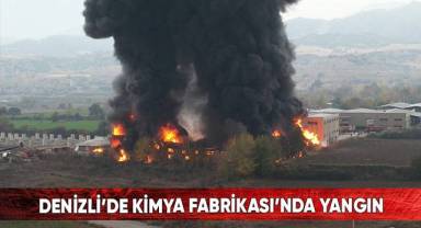 Denizli’de kimya fabrikasında yangın