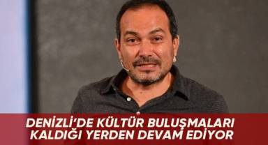 Denizli’de kültür buluşmaları kaldığı yerden devam ediyor