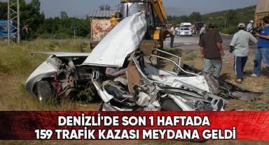 Denizli'de son 1 haftada 159 trafik kazası meydana geldi