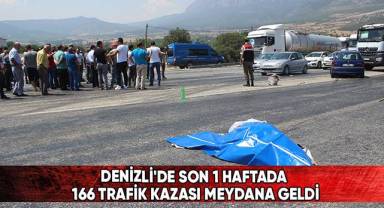 Denizli'de son 1 haftada 166 trafik kazası meydana geldi