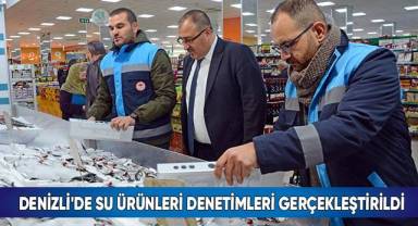 Denizli'de su ürünleri denetimleri gerçekleştirildi