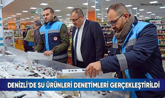 Denizli'de su ürünleri denetimleri gerçekleştirildi