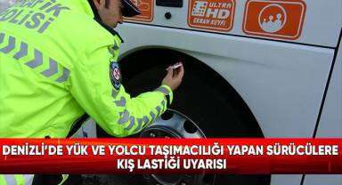 Denizli’de yük ve yolcu taşımacılığı yapan sürücülere kış lastiği uyarısı