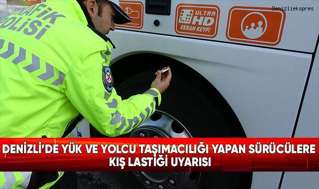 Denizli’de yük ve yolcu taşımacılığı yapan sürücülere kış lastiği uyarısı