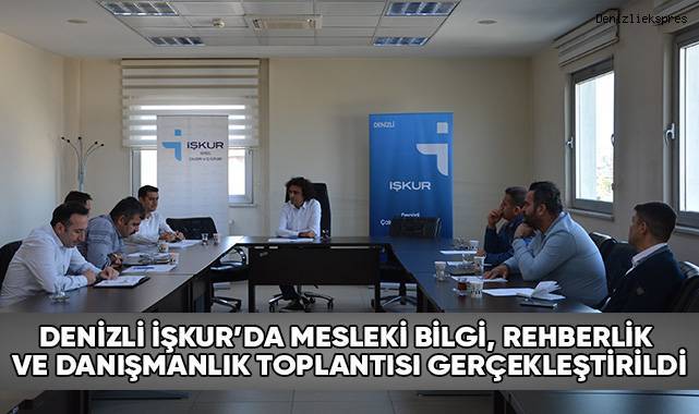 Denizli İşkur’da Mesleki Bilgi, Rehberlik Ve Danışmanlik Toplantısı Gerçekleştirildi