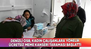 Denizli OSB, kadın çalışanlara yönelik ücretsiz meme kanseri taraması başlattı