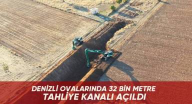 Denizli ovalarında 32 bin metre tahliye kanalı açıldı
