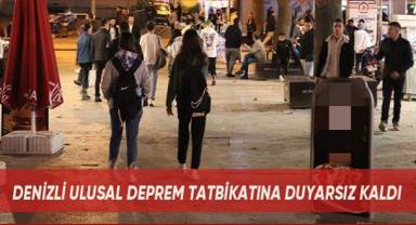 Denizli Ulusal deprem tatbikatına duyarsız kaldı