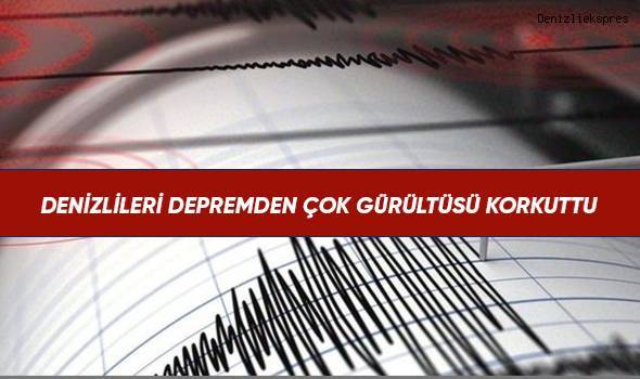 Denizlileri depremden çok gürültüsü korkuttu