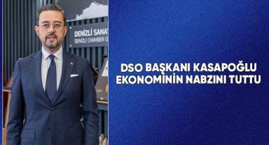 DSO Başkanı Kasapoğlu ekonminin nabzını tuttu