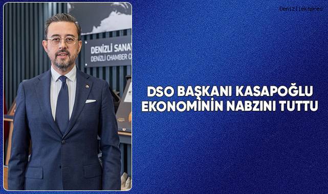 DSO Başkanı Kasapoğlu ekonminin nabzını tuttu