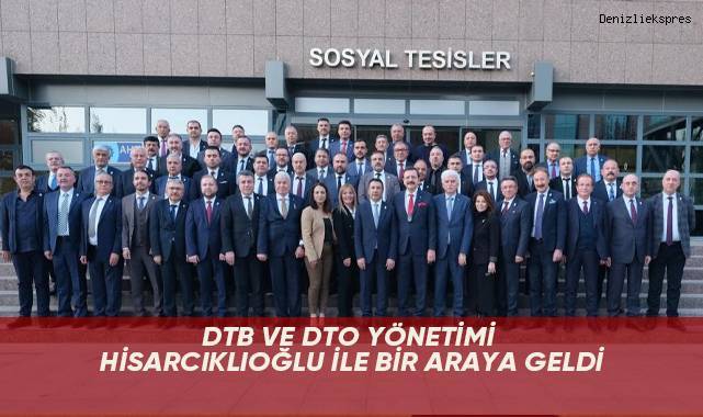 DTB ve DTO yönetimi Hisarcıklıoğlu ile bir araya geldi