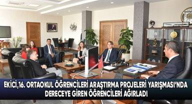 Ekici,16. Ortaokul Öğrencileri Araştırma Projeleri Yarışması’nda dereceye giren öğrencileri ağırladı