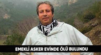 Emekli asker evinde ölü bulundu