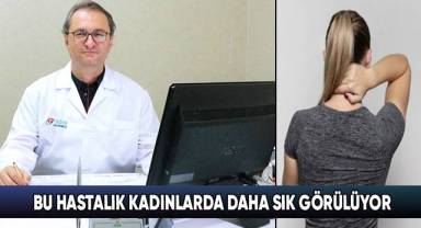 Geçmeyen ağrılarınızın sebebi bu hastalık olabilir