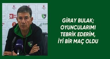 Giray Bulak; Oyuncularımı tebrik ederim, iyi bir maç oldu