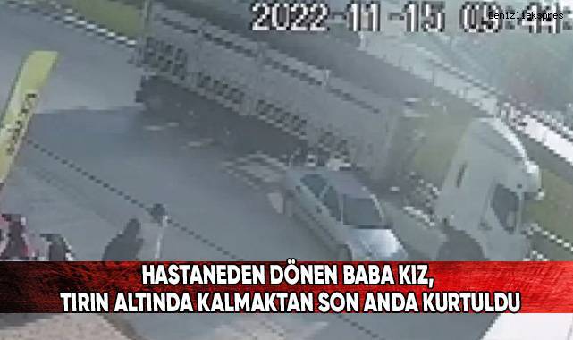 Hastaneden dönen baba kız, tırın altında kalmaktan son anda kurtuldu