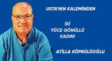 İKİ YÜCE GÖNÜLLÜ KADIN!