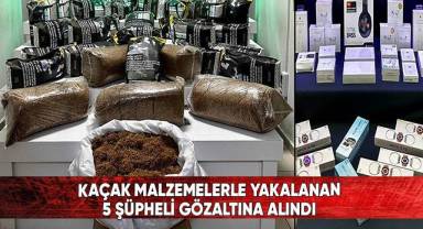 Kaçak malzemelerle yakalanan 5 şüpheli gözaltına alındı