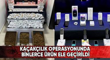 Kaçakçılık operasyonunda binlerce malzeme ele geçirildi