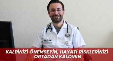 Kalbinizi önemseyin, hayati risklerinizi ortadan kaldırın