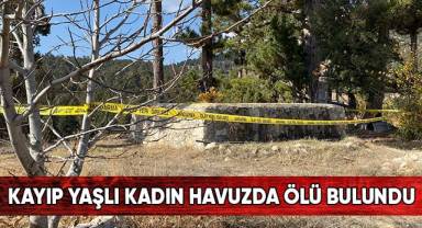 Kayıp yaşlı kadın havuzda ölü bulundu