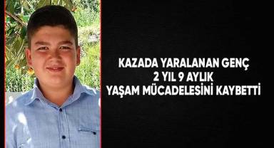 Kazada yaralanan genç, 2 yıldan fazla süren yaşam mücadelesini kaybetti