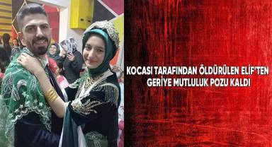 Kocası tarafından öldürülen Elif’ten geriye mutluluk pozu kaldı