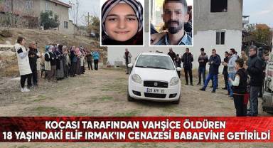 Kocası Tarafından Vahşice Öldüren 18 Yaşındaki Elif Irmak'ın Cenazesi Babaevine Getirildi