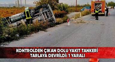 Kontrolden çıkan dolu yakıt tankeri tarlaya devrildi: 1 yaralı