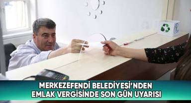 Merkezefendi Belediyesi’nden Emlak Vergisinde Son Gün Uyarısı