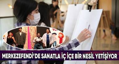 Merkezefendi’de Sanatla İç İçe Bir Nesil Yetişiyor