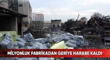 Milyonluk fabrikadan geriye harabe kaldı