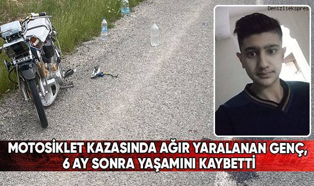 Motosiklet kazasında ağır yaralanan genç, 6 ay sonra yaşamını kaybetti